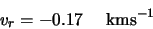 \begin{displaymath}v_r=-0.17 \hspace{5mm} {\rm km s}^{-1}
\end{displaymath}