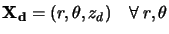 $\mathbf{X_d}=(r,\theta,z_d) \hspace*{4mm} \forall \hspace*{1mm} r,\theta$