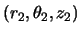 $(r_2,\theta_2,z_2)$