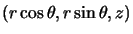 $(r\cos \theta,r\sin \theta,z)$