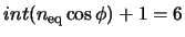 $int(n_{\rm eq}\cos \phi)+1=6$