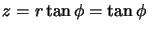 $z=r \tan \phi=\tan \phi$