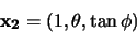 \begin{displaymath}{\bf x_2}=(1,\theta, \tan \phi)
\end{displaymath}