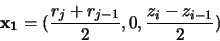 \begin{displaymath}{\bf x_1}=(\frac{r_{j}+r_{j-1}}{2},0,\frac{z_i-z_{i-1}}{2})
\end{displaymath}
