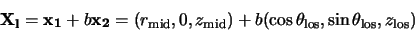 \begin{displaymath}{\bf X_l}={\bf x_1}+b{\bf x_2}=(r_{\rm mid},0,z_{\rm mid})+b(\cos
\theta_{\rm los}, \sin \theta_{\rm los}, z_{\rm los})
\end{displaymath}