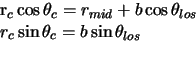 \begin{eqnarraystar}r_c \cos \theta_c & = & r_{mid} + b \cos \theta_{los} \\
r_c \sin \theta_c & = & b \sin \theta_{los} \\
\end{eqnarraystar}