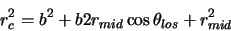 \begin{displaymath}r_c^2=b^2+b2r_{mid}\cos \theta_{los}+r_{mid}^2
\end{displaymath}