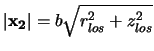 $\vert{\bf x_2}\vert=b\sqrt{r_{los}^2+z_{los}^2}$