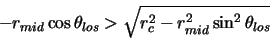 \begin{displaymath}-r_{mid} \cos \theta_{los} > \sqrt{r_{c}^2-r_{mid}^2 \sin^2 \theta_{los}}
\end{displaymath}