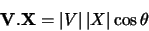 \begin{displaymath}{\bf V}.{\bf X}=\left\vert V\right\vert \left\vert X \right\vert \cos \theta
\end{displaymath}