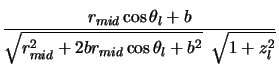 $\displaystyle \frac{r_{mid} \cos \theta_l+b}{\sqrt{r_{mid}^2+2br_{mid}\cos \theta_l +b^2}
\hspace*{2mm} \sqrt{1+z_l^2}}$