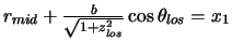 $r_{mid}+\frac{b}{\sqrt{1+z_{los}^2}}\cos \theta_{los}=x_1$