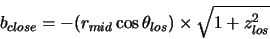 \begin{displaymath}
b_{close}= -(r_{mid} \cos \theta_{los}) \times \sqrt{1+z_{los}^2}
\end{displaymath}
