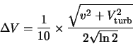 \begin{displaymath}
\Delta V=\frac{1}{10} \times \frac{\sqrt{v^2+V_{\rm turb}^2}}{2\sqrt{\ln2}}
\end{displaymath}