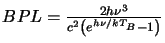$BPL=\frac{2h \nu^3}{c^2\left(e^{h \nu /kT_B}-1\right)}$