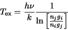 \begin{displaymath}T_{\rm ex}=\frac{h \nu}{k}\frac{1}{\ln\left[\frac{n_jg_i}{n_ig_j}\right]} \index{temperature!excitation}
\end{displaymath}