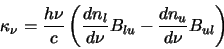 \begin{displaymath}
\kappa_\nu=\frac{h\nu}{c}\left(\frac{dn_l}{d\nu}B_{lu}-\frac{dn_u}{d\nu}B_{ul}\right) \index{absorption function}
\end{displaymath}