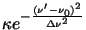 $\kappa e^{-\frac{(\nu'-\nu_0)^2}{\Delta \nu^2}}$