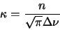 \begin{displaymath}\kappa=\frac{n}{\sqrt{\pi}\Delta \nu}
\end{displaymath}