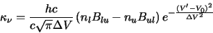 \begin{displaymath}\kappa_\nu=\frac{hc}{c\sqrt{\pi}\Delta V}\left(n_lB_{lu}-n_uB_{ul}\right)e^{-\frac{(V'-V_0)^2}{\Delta V^2}}
\end{displaymath}