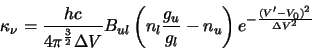 \begin{displaymath}
\kappa_\nu=\frac{hc}{4\pi^\frac{3}{2}\Delta V}B_{ul}\left(n_l\frac{g_u}{g_l}-n_u\right)e^{-\frac{(V'-V_0)^2}{\Delta V^2}}
\end{displaymath}