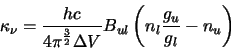 \begin{displaymath}
\kappa_\nu=\frac{hc}{4\pi^\frac{3}{2}\Delta V}B_{ul}\left(n_l\frac{g_u}{g_l}-n_u\right)
\end{displaymath}