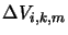 $\Delta V_{i,k,m}$