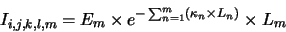 \begin{displaymath}
I_{i,j,k,l,m}=E_m \times e^{-\sum_{n=1}^m ( \kappa_n \times L_n)} \times L_m
\end{displaymath}