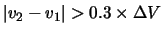 $\left\vert v_2-v_1 \right\vert > 0.3 \times \Delta V$