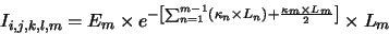 \begin{displaymath}I_{i,j,k,l,m}=E_m \times
e^{-\left[ \sum_{n=1}^{m-1} (\kappa_n \times L_n)+\frac{\kappa_m \times L_m}{2} \right]} \times L_m
\end{displaymath}