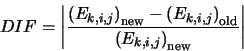 \begin{displaymath}DIF=\left\vert\frac{\left(E_{k,i,j}\right)_{\rm new}-\left(E_...
...ight)_{\rm old}}
{\left(E_{k,i,j}\right)_{\rm new}}\right\vert
\end{displaymath}