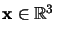 ${\bf x}
\in \mathbb{R} ^3$