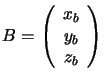 $B=\left( \begin{array}{c} x_b \\ y_b \\ z_b \\ \end{array} \right)$