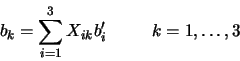 \begin{displaymath}
b_k=\sum^3_{i=1} X_{ik}b'_i \hspace*{1cm} k=1,\hdots,3
\end{displaymath}