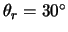 $\theta_r=30^\circ$