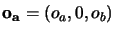 ${\bf o_a}=(o_a,0,o_b)$