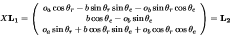 \begin{displaymath}
X{\bf L_1}=\left( \begin{array}{c}
o_a \cos \theta_r -b \sin...
... \cos \theta_r \cos \theta_e \\
\end{array} \right)={\bf L_2}
\end{displaymath}