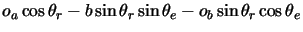 $\displaystyle o_a \cos \theta_r -b \sin \theta_r \sin \theta_e -o_b \sin \theta_r \cos \theta_e$