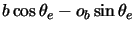 $\displaystyle b \cos \theta_e -o_b \sin \theta_e$