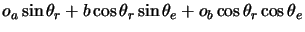 $\displaystyle o_a \sin \theta_r +b \cos \theta_r \sin \theta_e +o_b \cos \theta_r \cos \theta_e$