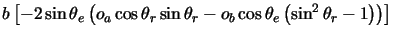 $\displaystyle b \left[ -2 \sin \theta_e \left( o_a \cos \theta_r \sin \theta_r
- o_b \cos \theta_e \left( \sin^2 \theta_r - 1 \right) \right) \right]$