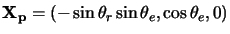 ${\bf X_p}=(-\sin \theta_r \sin \theta_e, \cos \theta_e, 0)$