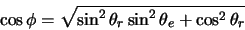 \begin{displaymath}\cos \phi = \sqrt{\sin^2 \theta_r \sin^2 \theta_e + \cos^2 \theta_r}
\end{displaymath}