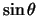 $\sin \theta$