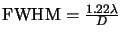 ${\rm FWHM}=\frac{1.22
\lambda}{D}$