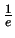 $\frac{1}{e}$