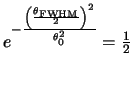 $e^{-\frac{\left(\frac{\theta_{\rm
FWHM}}{2}\right)^2}{\theta_0^2}}=\frac{1}{2}$