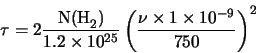 \begin{displaymath}\tau=2\frac{{\rm N(H}_2)}{1.2\times10^{25}}\left( \frac{\nu \times 1 \times 10^{-9}}{750} \right)^2
\end{displaymath}