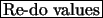 \fbox{Re-do values}
