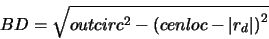 \begin{displaymath}BD=\sqrt{outcirc^2-\left(cenloc-\left\vert r_d\right\vert\right)^2}
\end{displaymath}